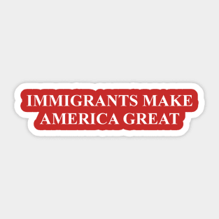 Immigrants Make America Great Sticker